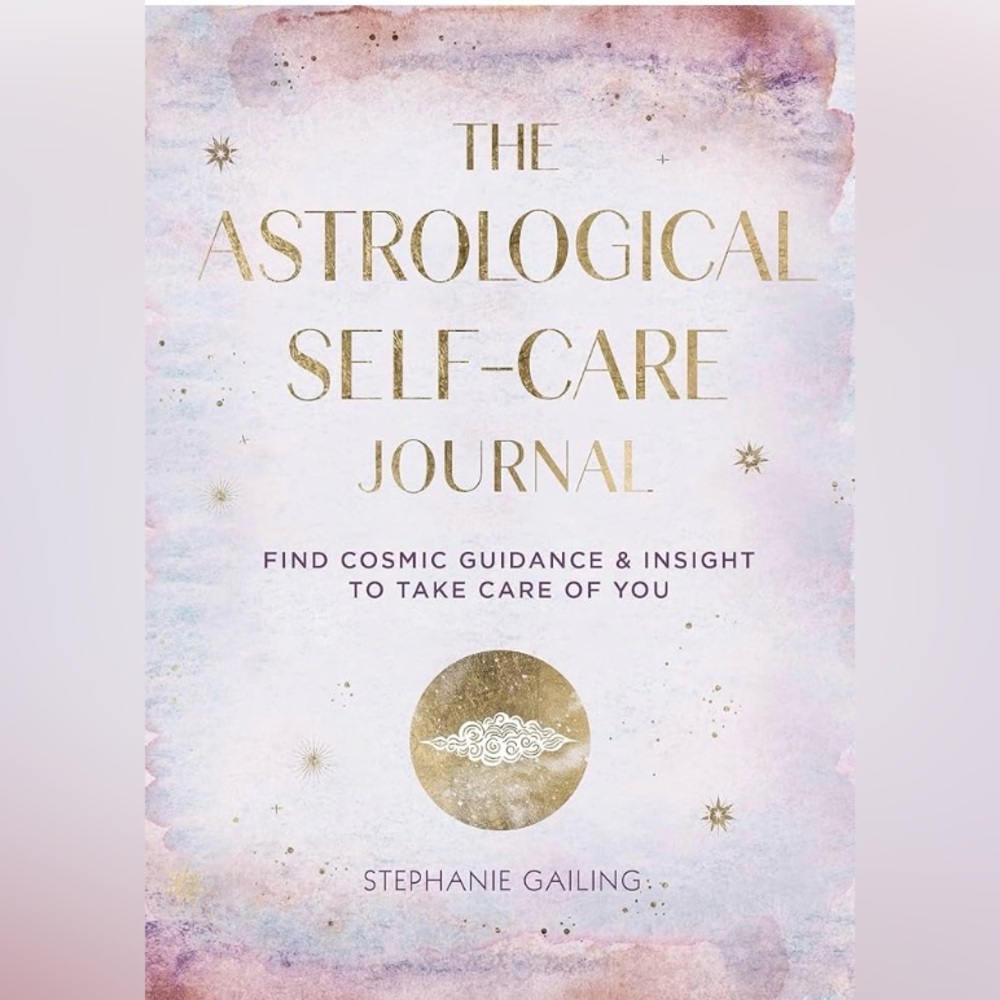 The Astrological Self-Care Journal by Stephanie Gailing